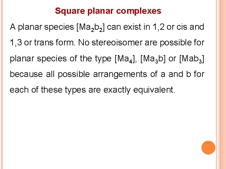 Square planar complexes A planar species [Ma 2 b 2] can exist in 1,