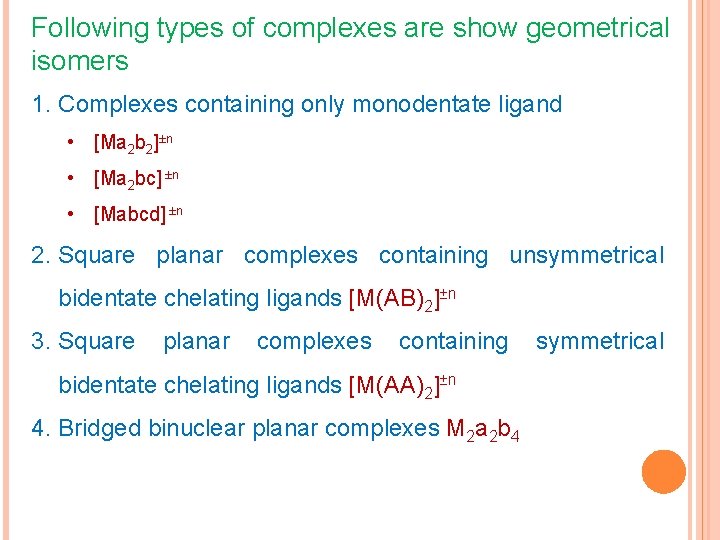 Following types of complexes are show geometrical isomers 1. Complexes containing only monodentate ligand