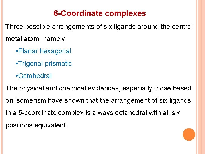 6 -Coordinate complexes Three possible arrangements of six ligands around the central metal atom,