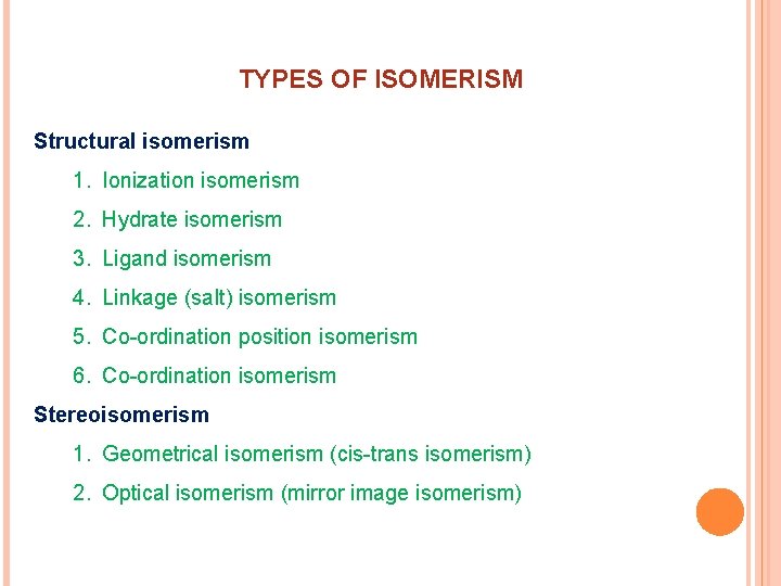 TYPES OF ISOMERISM Structural isomerism 1. Ionization isomerism 2. Hydrate isomerism 3. Ligand isomerism