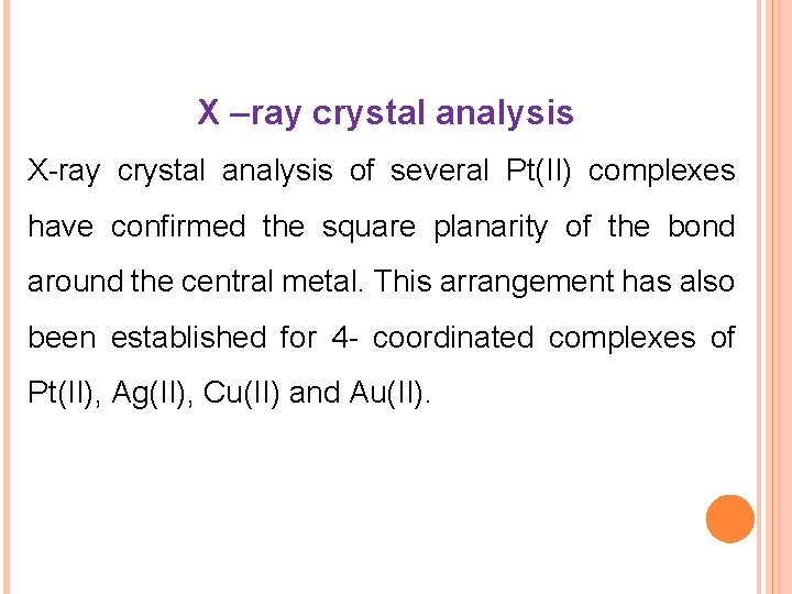 X –ray crystal analysis X-ray crystal analysis of several Pt(II) complexes have confirmed the