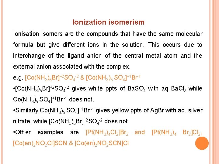 Ionization isomerism Ionisation isomers are the compounds that have the same molecular formula but