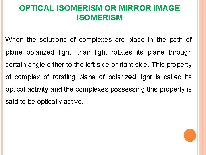 OPTICAL ISOMERISM OR MIRROR IMAGE ISOMERISM When the solutions of complexes are place in