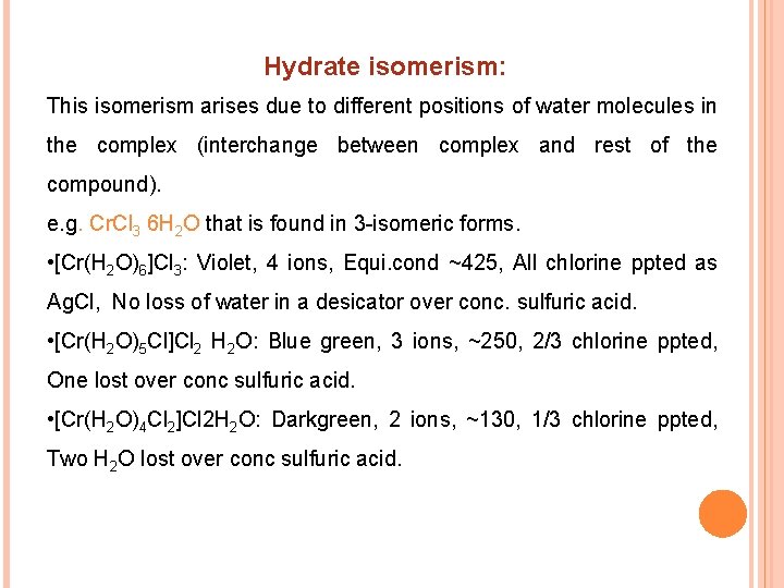  Hydrate isomerism: This isomerism arises due to different positions of water molecules in
