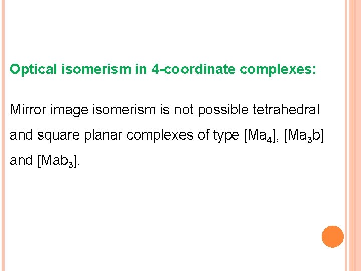 Optical isomerism in 4 -coordinate complexes: Mirror image isomerism is not possible tetrahedral and