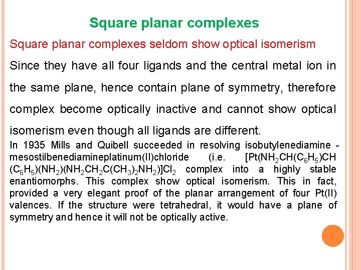 Square planar complexes seldom show optical isomerism Since they have all four ligands and