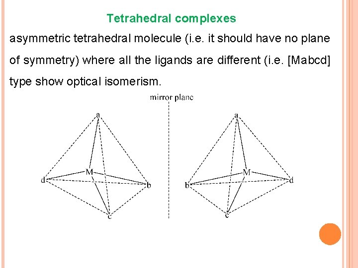 Tetrahedral complexes asymmetric tetrahedral molecule (i. e. it should have no plane of symmetry)