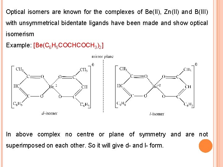 Optical isomers are known for the complexes of Be(II), Zn(II) and B(III) with unsymmetrical
