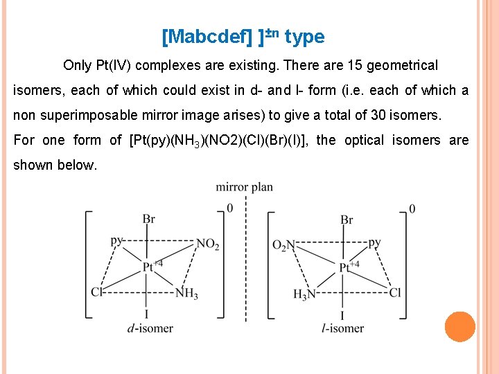 [Mabcdef] ]±n type Only Pt(IV) complexes are existing. There are 15 geometrical isomers, each