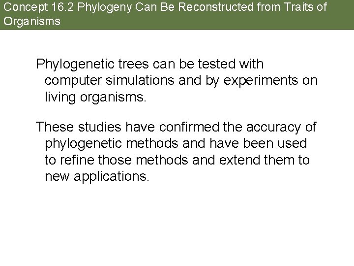 Concept 16. 2 Phylogeny Can Be Reconstructed from Traits of Organisms Phylogenetic trees can