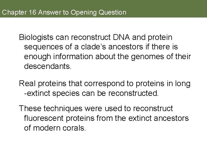 Chapter 16 Answer to Opening Question Biologists can reconstruct DNA and protein sequences of