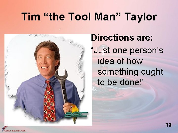 Tim “the Tool Man” Taylor Directions are: “Just one person’s idea of how something