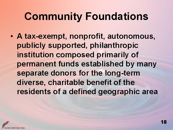 Community Foundations • A tax-exempt, nonprofit, autonomous, publicly supported, philanthropic institution composed primarily of