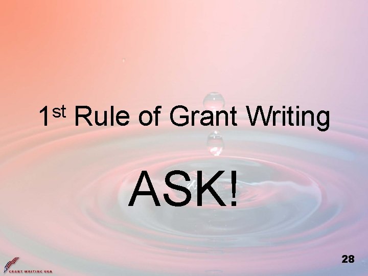 st 1 Rule of Grant Writing ASK! 28 