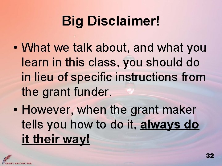 Big Disclaimer! • What we talk about, and what you learn in this class,