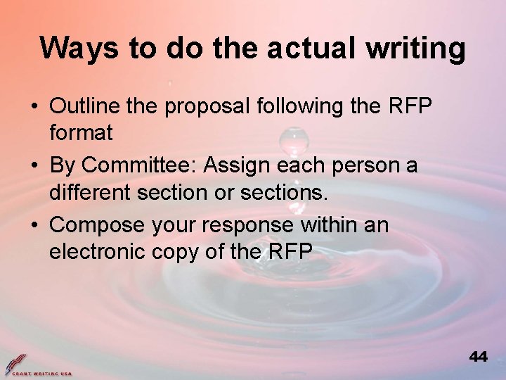 Ways to do the actual writing • Outline the proposal following the RFP format