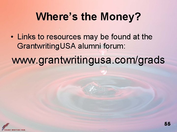 Where’s the Money? • Links to resources may be found at the Grantwriting. USA