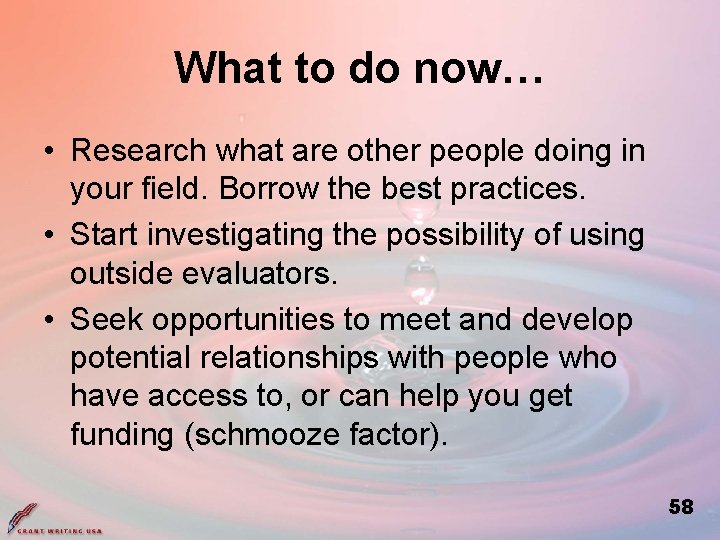 What to do now… • Research what are other people doing in your field.