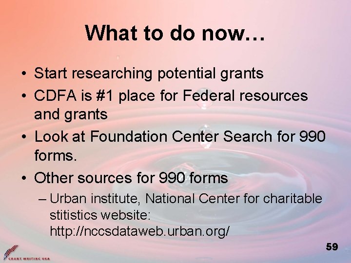 What to do now… • Start researching potential grants • CDFA is #1 place