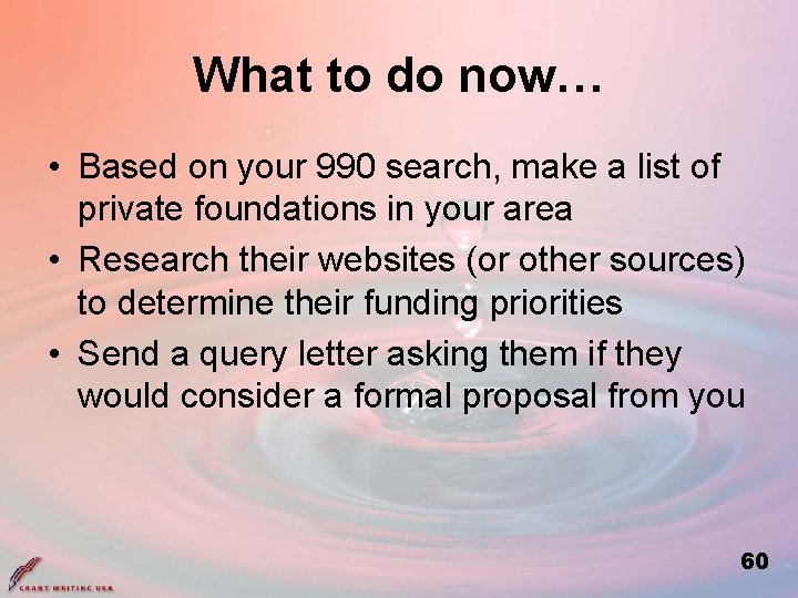 What to do now… • Based on your 990 search, make a list of