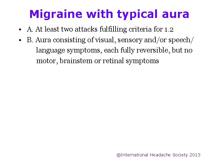 Migraine with typical aura • A. At least two attacks fulfilling criteria for 1.