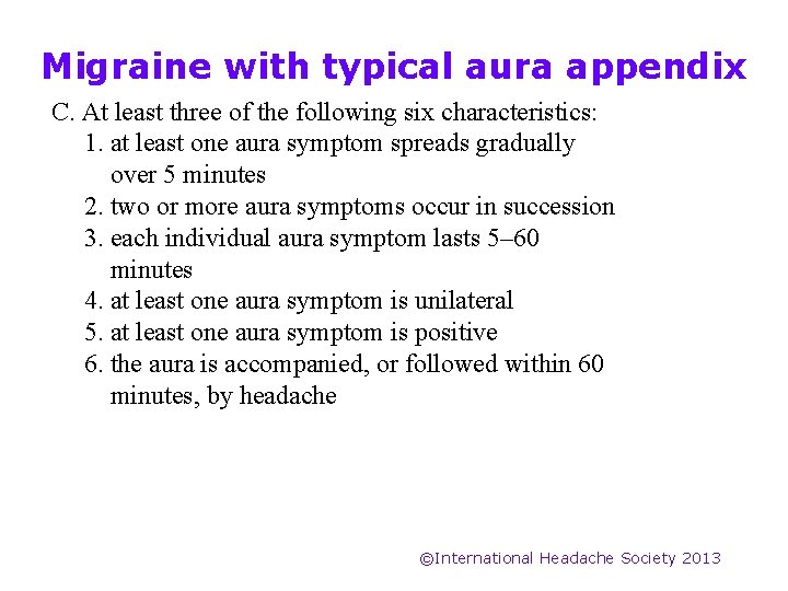 Migraine with typical aura appendix C. At least three of the following six characteristics: