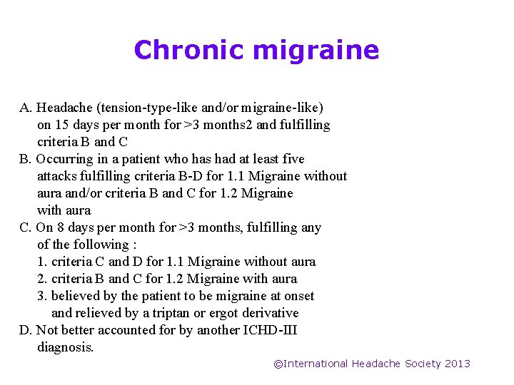 Chronic migraine A. Headache (tension-type-like and/or migraine-like) on 15 days per month for >3