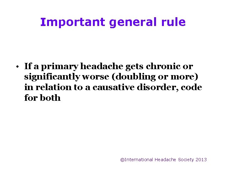Important general rule • If a primary headache gets chronic or significantly worse (doubling