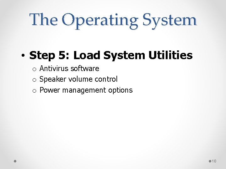 The Operating System • Step 5: Load System Utilities o Antivirus software o Speaker