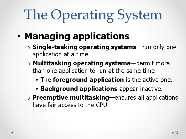 The Operating System • Managing applications o Single-tasking operating systems—run only one application at
