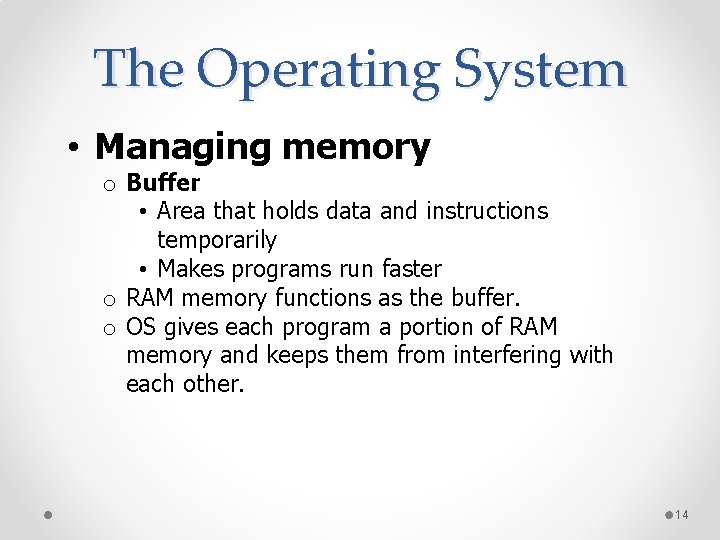 The Operating System • Managing memory o Buffer • Area that holds data and