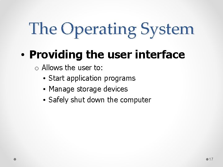 The Operating System • Providing the user interface o Allows the user to: •