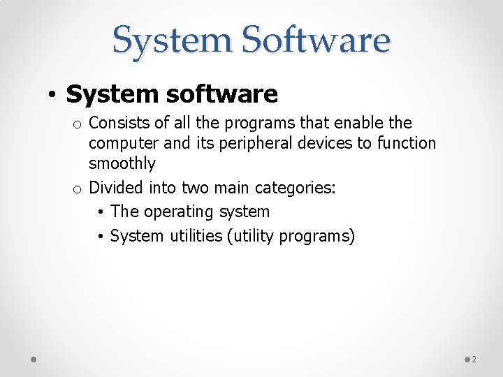 System Software • System software o Consists of all the programs that enable the