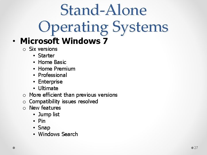 Stand-Alone Operating Systems • Microsoft Windows 7 o Six versions • Starter • Home