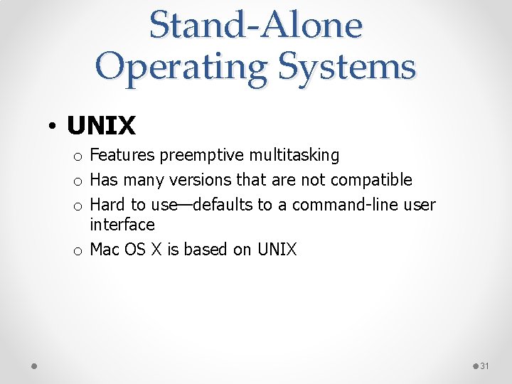 Stand-Alone Operating Systems • UNIX o Features preemptive multitasking o Has many versions that