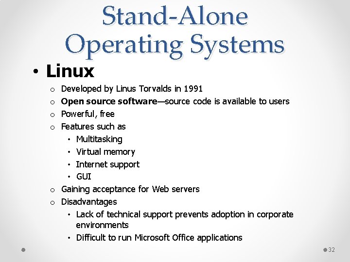 Stand-Alone Operating Systems • Linux Developed by Linus Torvalds in 1991 Open source software—source