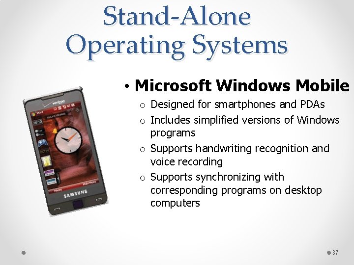 Stand-Alone Operating Systems • Microsoft Windows Mobile o Designed for smartphones and PDAs o