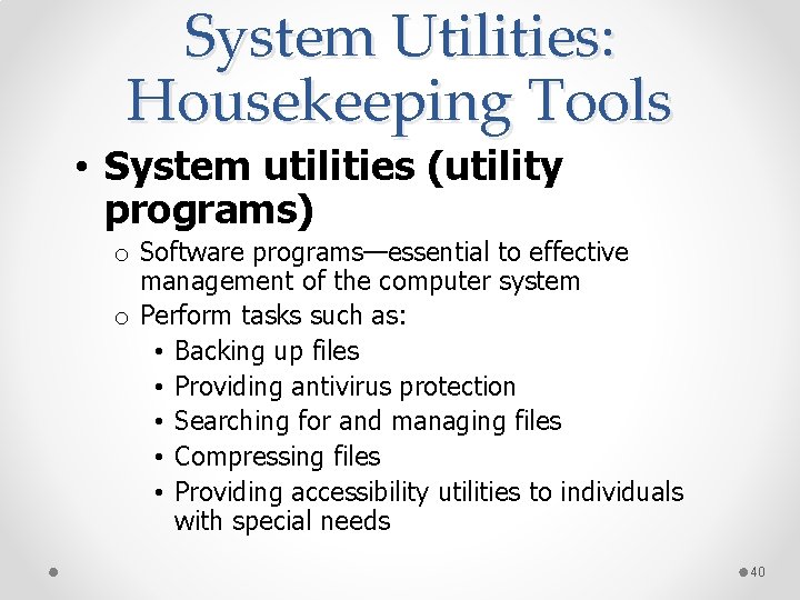 System Utilities: Housekeeping Tools • System utilities (utility programs) o Software programs—essential to effective
