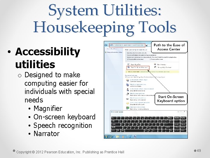 System Utilities: Housekeeping Tools • Accessibility utilities o Designed to make computing easier for