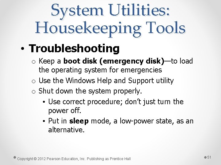 System Utilities: Housekeeping Tools • Troubleshooting o Keep a boot disk (emergency disk)—to load