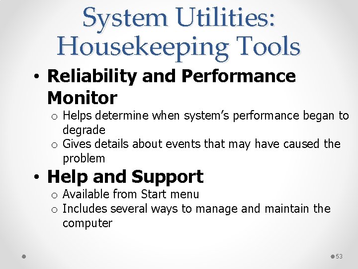 System Utilities: Housekeeping Tools • Reliability and Performance Monitor o Helps determine when system’s