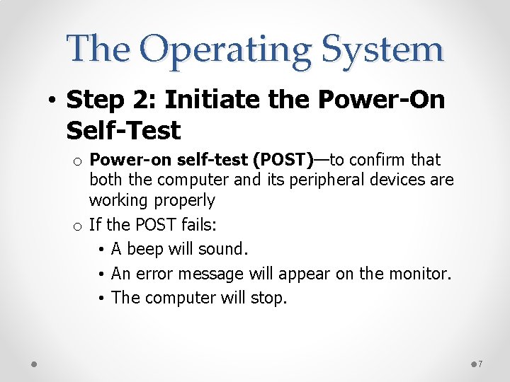 The Operating System • Step 2: Initiate the Power-On Self-Test o Power-on self-test (POST)—to