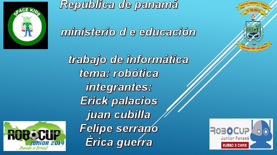 Republica de panamá ministerio d e educación trabajo de informática tema: robótica integrantes: Erick