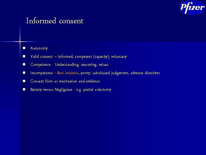 Informed consent n n n Autonomy Valid consent – informed, competent (capacity), voluntary Competence