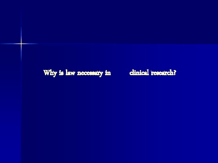 Why is law necessary in clinical research? 