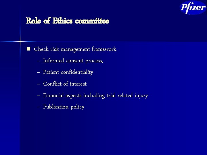 Role of Ethics committee n Check risk management framework – Informed consent process, –