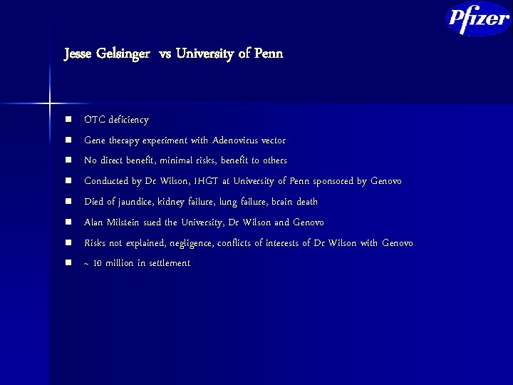 Jesse Gelsinger vs University of Penn n n n n OTC deficiency Gene therapy