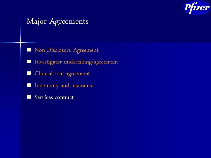 Major Agreements n n n Non Disclosure Agreement Investigator undertaking/agreement Clinical trial agreement Indemnity