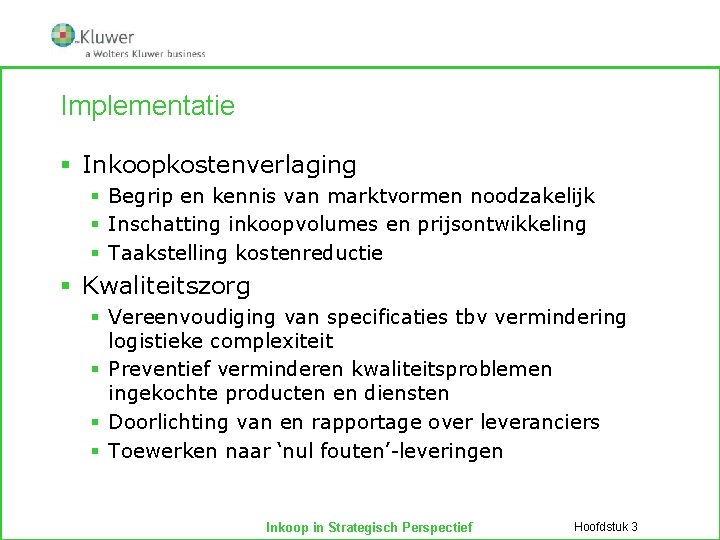 Implementatie § Inkoopkostenverlaging § Begrip en kennis van marktvormen noodzakelijk § Inschatting inkoopvolumes en