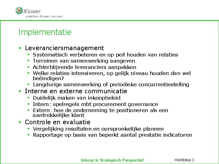 Implementatie § Leveranciersmanagement Systematisch verbeteren en op peil houden van relaties Terreinen van samenwerking